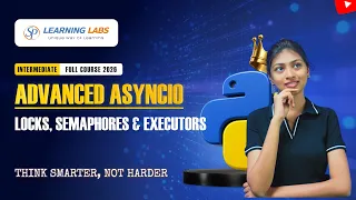 Advanced AsyncIO in Python Locks Semaphores Executors