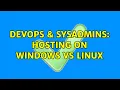 DevOps SysAdmins Hosting on Windows vs Linux 8 Solutions