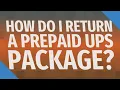 How do I return a prepaid UPS package