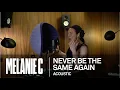 Download Lagu MELANIE C  - Never Be The Same Again [Acoustic]