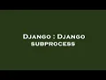 Django Django subprocess