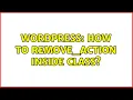 Wordpress How to remove - action inside class