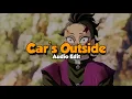 Lagu Car's Outside - Audio Edit ( Speed up \u0026 Reverb )