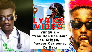 yung6ix you don see am ft erigga payper corleone dr barz lyrics video