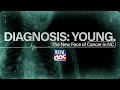 Diagnosis Young The New Face of Cancer in North Carolina WRAL Doc