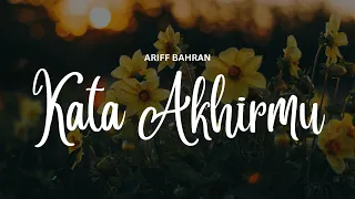 Download ARIFF BAHRAN - KATA AKHIRMU (VIDEO LIRIK) MP3