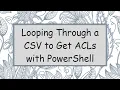 Looping Through a CSV to Get ACLs with PowerShell