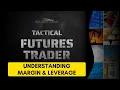 Lesson 17 Understanding Margin and Leverage for Futures Contracts