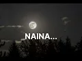 Naina - Arijit singh | Slowed and Reverb Lofi Mix |