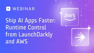 Ship AI Apps Faster Runtime Control from Launc arkly and AWS