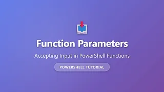 PowerShell Function Parameters Tutorial - Accept Input in Your Functions