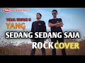 Download Lagu ROCK COVER - YANG SEDANG SEDANG SAJA BY DADUNG ||#COVERROCKMETAL