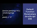 Default Function Parameters In JavaScript - ES6