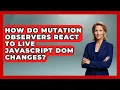How Do Mutation Observers React To Live JavaScript DOM Changes - JavaScript Toolkit