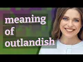 Outlandish meaning of Outlandish