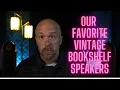 Our Favorite Vintage Bookshelf Speakers under 200 Did Yours Make The List