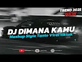 Lagu DJ DIMANA KAMU MASHUP VIRAL STYLE TANTE TERBARU 2025
