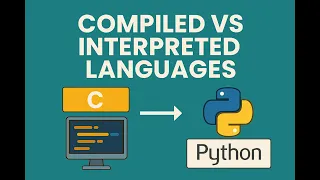 5 Compiled vs Interpreted Languages C vs Python Explained with Real-World Examples