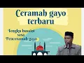 Download Lagu Alam Gayo CERAMAH GAYO TERBARU TENGKU HUSAINI SASA 2021.