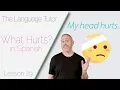 Explaining What Hurts in Spanish The Language Tutor Lesson 29