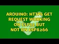 Arduino HTTPS GET request working on esp32 but not on esp8266