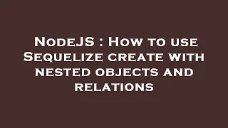 NodeJS How to use Sequelize create with nested objects and relations