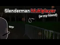 amazing slenderman game - Slenderman Multiplayer with my friend angel