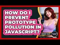 How Do I Prevent Prototype Pollution In JavaScript - JavaScript Toolkit