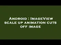 Android ImageView scale up animation cuts off image