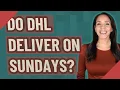 Do DHL deliver on Sundays