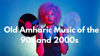 Old Ethiopian Music Mix 90s Best Songs Collection DJ Mix 