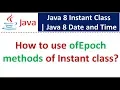 How to use ofEpoch methods of Instant class Java 8 Date and Time