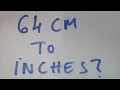 64 cm to inches