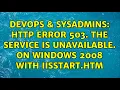 DevOps SysAdmins HTTP Error 503 The service is unavailable On Windows 2008 with iisstart htm