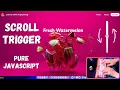MASTER ScrollTrigger with Pure JavaScript NO LIBRARY Needed