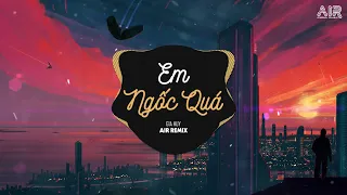 Download Em Ngốc Quá (AIR Remix) - Gia Huy || Em Thật Là Ngốc Quá, Người Như Thế Cũng Gửi Gắm Hot Tik Tok MP3