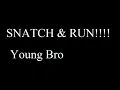 Snatch & Run - Young Bro