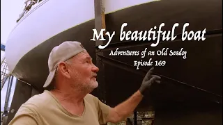 My Beautiful Boat.  Adventures of an Old Seadog, ep169