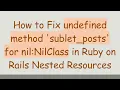How to Fix undefined method sublet - posts for nil NilClass in Ruby on Rails Nested Resources
