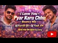 Lagu “I 🎉 Love You – Pyar Karu Chhu | Bouncy DJ Mix | DJ Kartik GK × DJ Yash YM”