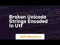 broken unicode strings encoded in utf