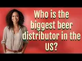 Who is the biggest beer distributor in the US