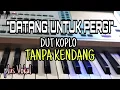 Download Lagu DATANG UNTUK PERGI || DUT KOPLO || TANPA KENDANG || PLUS VOKAL