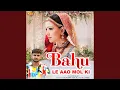 Lagu Bahu Le Aao Mol Ki