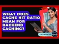 What Does Cache Hit Ratio Mean For Backend Caching - Server Logic Simplified