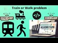 Train or Walk Problem Data Structures And Algorithms CodeChef Programming Koding Hub