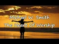 Michael W. Smith - The Heart Of Worship [with lyrics]
