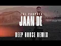 Jaan De Deep House Remix | The PropheC | Best Remixes #theprophec #punjabisong