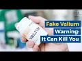 Fake Valium Warning It Can Kill You
