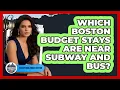 Which Boston Budget Stays Are Near Subway And Bus - Everything About Boston